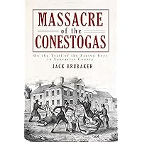 Massacre of the Conestogas: On the Trail of the Paxton Boys in Lancaster County (American Heritage) Massacre of the Conestogas: On the Trail of the Paxton Boys in Lancaster County (American Heritage) Paperback Kindle Hardcover