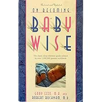 On Becoming Baby Wise: The Classic Sleep Reference Guide Used by Over 1,000,000 Parents Worldwide On Becoming Baby Wise: The Classic Sleep Reference Guide Used by Over 1,000,000 Parents Worldwide Paperback