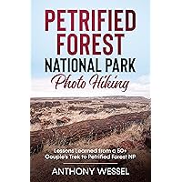 Petrified Forest National Park Photo Hiking: Lessons Learned from a 50+ Couple’s Trek to Petrified Forest NP (National Parks Photo Hiking Series)