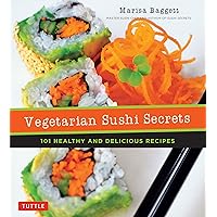 Vegetarian Sushi Secrets: 101 Healthy and Delicious Recipes Vegetarian Sushi Secrets: 101 Healthy and Delicious Recipes Kindle Paperback