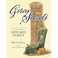 Gorey Secrets: Artistic and Literary Inspirations behind Divers Books by Edward Gorey Gorey Secrets: Artistic and Literary Inspirations behind Divers Books by Edward Gorey Hardcover Kindle