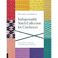 Melissa Leapman's Indispensable Stitch Collection for Crocheters: 200 Stitch Patterns in Words and Symbols Melissa Leapman's Indispensable Stitch Collection for Crocheters: 200 Stitch Patterns in Words and Symbols Paperback Kindle