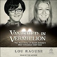 Vanished in Vermillion: The Real Story of South Dakota's Most Infamous Cold Case Vanished in Vermillion: The Real Story of South Dakota's Most Infamous Cold Case Paperback Kindle Audible Audiobook Hardcover Audio CD