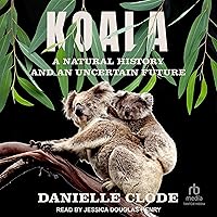 Koala: A Natural History and an Uncertain Future Koala: A Natural History and an Uncertain Future Audible Audiobook Hardcover Kindle Paperback