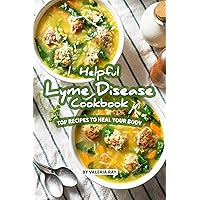 Helpful Lyme Disease Cookbook: Top Recipes to Heal Your Body Helpful Lyme Disease Cookbook: Top Recipes to Heal Your Body Kindle Paperback