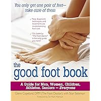 The Good Foot Book: A Guide for Men, Women, Children, Athletes, Seniors - Everyone The Good Foot Book: A Guide for Men, Women, Children, Athletes, Seniors - Everyone Kindle Paperback
