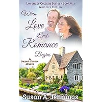 When Love Ends Romance Begins: A Second Chance at Love (The Lavender Cottage Series Book 1)