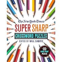 The New York Times Super Sharp Crossword Puzzles: 120 Large-Print Puzzles The New York Times Super Sharp Crossword Puzzles: 120 Large-Print Puzzles Paperback