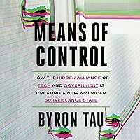 Means of Control: How the Hidden Alliance of Tech and Government Is Creating a New American Surveillance State Means of Control: How the Hidden Alliance of Tech and Government Is Creating a New American Surveillance State Hardcover Audible Audiobook Kindle