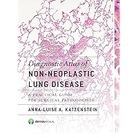 Diagnostic Atlas of Non-Neoplastic Lung Disease: A Practical Guide for Surgical Pathologists Diagnostic Atlas of Non-Neoplastic Lung Disease: A Practical Guide for Surgical Pathologists Hardcover Kindle