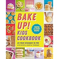 Bake Up! Kids Cookbook: Go from Beginner to Pro with Recipes and Essential Techniques