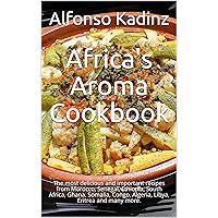Africa's Aroma Cookbook: The most delicious and important recipes from Morocco, Senegal, Ethiopia, South Africa, Ghana, Somalia, Congo, Algeria, Libya, Eritrea and many more.