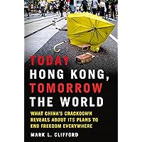 Today Hong Kong, Tomorrow the World: What China's Crackdown Reveals About Its Plans to End Freedom Everywhere Today Hong Kong, Tomorrow the World: What China's Crackdown Reveals About Its Plans to End Freedom Everywhere Hardcover Kindle Audible Audiobook Audio CD