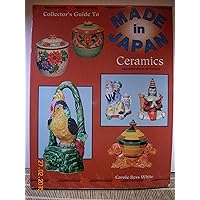 The Collector's Guide to Made in Japan Ceramics: Identification & Values The Collector's Guide to Made in Japan Ceramics: Identification & Values Paperback Mass Market Paperback