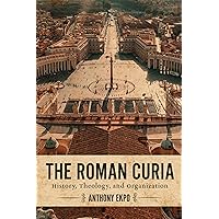 The Roman Curia: History, Theology, and Organization The Roman Curia: History, Theology, and Organization Paperback Kindle Hardcover