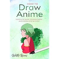 HOW TO DRAW ANIME: Complete Guide to Draw Anime and Manga Step by Step HOW TO DRAW ANIME: Complete Guide to Draw Anime and Manga Step by Step Kindle Paperback
