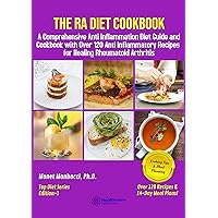 The RA Diet Cookbook: A Comprehensive Anti Inflammation Diet Guide and Cookbook with Over 120 Anti Inflammatory Recipes for Healing Rheumatoid Arthritis The RA Diet Cookbook: A Comprehensive Anti Inflammation Diet Guide and Cookbook with Over 120 Anti Inflammatory Recipes for Healing Rheumatoid Arthritis Kindle Paperback