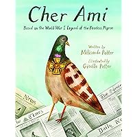 Cher Ami: Based on the World War I Legend of the Fearless Pigeon