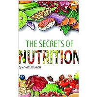 Nutrition: The Secrets Of Nutrition: Discover Amazing Insights in The World Of Nutrition. Nourish Your Body And Use The Recipes For A Healthy Lifestyle. Love The Right Food For A Workout And Fitness.