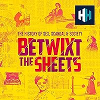Betwixt The Sheets: The History of Sex, Scandal & Society