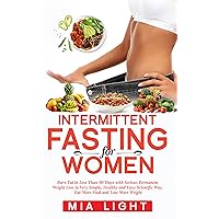 Intermittent Fasting for Women: Burn Fat in Less Than 30 Days With Permanent Weight Loss in a Very Simple, Healthy and Scientific Way, Eat More Food and Lose More Weight+Bonus + 10 Receipes Intermittent Fasting for Women: Burn Fat in Less Than 30 Days With Permanent Weight Loss in a Very Simple, Healthy and Scientific Way, Eat More Food and Lose More Weight+Bonus + 10 Receipes Kindle Audible Audiobook Hardcover Paperback