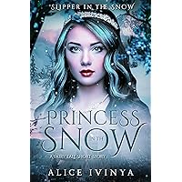 Princess in the Snow: A Christmas Fairytale Short Story (Slipper in the Snow Book 4)