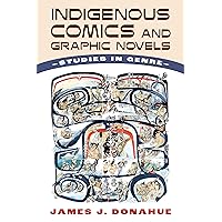 Indigenous Comics and Graphic Novels: Studies in Genre Indigenous Comics and Graphic Novels: Studies in Genre Paperback Kindle Hardcover