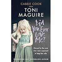 Did You Ever Love Me?: Abused by the ones who were supposed to keep her safe Did You Ever Love Me?: Abused by the ones who were supposed to keep her safe Paperback