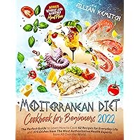 Mediterranean Diet Cookbook for Beginners 2022: The Perfect Guide to Learn How to Cook 62 Recipes for Everyday Life and 375 Dishes from The Most Authoritative Health Experts from All Over the World Mediterranean Diet Cookbook for Beginners 2022: The Perfect Guide to Learn How to Cook 62 Recipes for Everyday Life and 375 Dishes from The Most Authoritative Health Experts from All Over the World Kindle Paperback