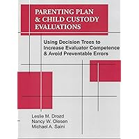 Parenting Plan & Child Custody Evaluations: Using Decision Trees to Increase Evaluator Competence & Avoid Preventable Errors Parenting Plan & Child Custody Evaluations: Using Decision Trees to Increase Evaluator Competence & Avoid Preventable Errors Perfect Paperback