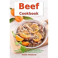 Beef Cookbook: Fast and Easy Beef Soup, Salad, Casserole, Slow Cooker and Skillet Recipes Inspired by The Mediterranean Diet: Gluten-free Ketogenic Diet Cooking (Mediterranean Diet Cookbook)