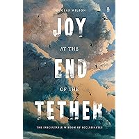 Joy at the End of the Tether: The Inscrutable Wisdom of Ecclesiastes Joy at the End of the Tether: The Inscrutable Wisdom of Ecclesiastes Paperback Audible Audiobook Kindle