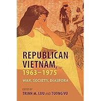 Republican Vietnam, 1963–1975: War, Society, Diaspora (Studies of the Weatherhead East Asian Institute, Columbia University)