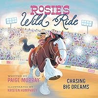 Rosie's Wild Ride: Chasing Big Rodeo Dreams Rosie's Wild Ride: Chasing Big Rodeo Dreams Hardcover Kindle