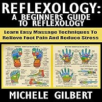 Reflexology: A Beginners Guide to Reflexology: Learn Easy Massage Techniques to Relieve Foot Pain and Reduce Stress Reflexology: A Beginners Guide to Reflexology: Learn Easy Massage Techniques to Relieve Foot Pain and Reduce Stress Audible Audiobook Paperback