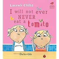 I Will Not Ever Never Eat a Tomato (Charlie and Lola) I Will Not Ever Never Eat a Tomato (Charlie and Lola) Hardcover Paperback Board book Library Binding