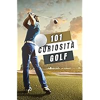 Golf 101 Curiosità: Libri Golf (Italian Edition) Golf 101 Curiosità: Libri Golf (Italian Edition) Kindle Paperback