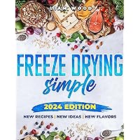 Freeze Drying Simple: Easily and affordably freeze-dry and rehydrate delicious recipes that are suitable for any occasion and can be enjoyed anywhere. From the Kitchen Pantry to the Mountain Hike Freeze Drying Simple: Easily and affordably freeze-dry and rehydrate delicious recipes that are suitable for any occasion and can be enjoyed anywhere. From the Kitchen Pantry to the Mountain Hike Kindle Paperback