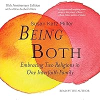 Being Both: Embracing Two Religions in One Interfaith Family, 10th Anniversary Edition Being Both: Embracing Two Religions in One Interfaith Family, 10th Anniversary Edition Paperback Audible Audiobook Kindle Hardcover Audio CD