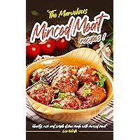 The Marvelous Minced Meat Recipes: Hearty, Rich and Simple Dishes Made with Minced Meat The Marvelous Minced Meat Recipes: Hearty, Rich and Simple Dishes Made with Minced Meat Kindle Paperback
