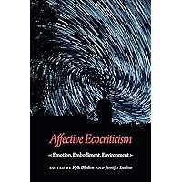 Affective Ecocriticism: Emotion, Embodiment, Environment Affective Ecocriticism: Emotion, Embodiment, Environment Kindle Hardcover Paperback