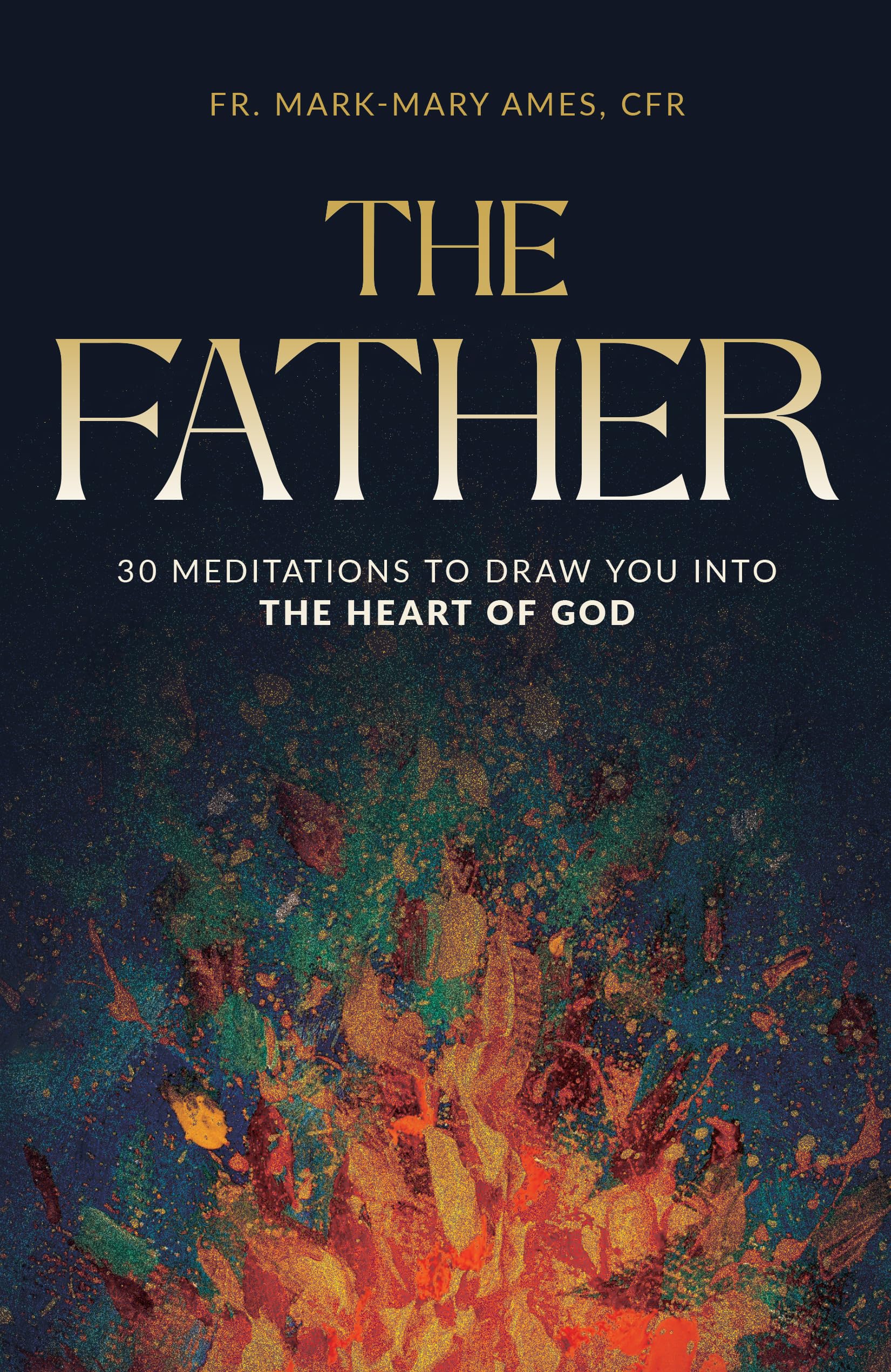 The Father: 30 Meditions to Draw You into the Heart of God
