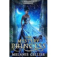 The Mystery Princess: A Retelling of Cinderella (Return to the Four Kingdoms Book 2) The Mystery Princess: A Retelling of Cinderella (Return to the Four Kingdoms Book 2) Kindle Paperback Audible Audiobook