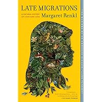 Late Migrations: A Natural History of Love and Loss Late Migrations: A Natural History of Love and Loss Paperback Kindle Audible Audiobook Hardcover MP3 CD
