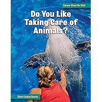 Do You Like Taking Care of Animals? (21st Century Skills Library: Career Clues for Kids) Do You Like Taking Care of Animals? (21st Century Skills Library: Career Clues for Kids) Library Binding Kindle Paperback