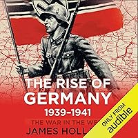The Rise of Germany, 1939-1941: The War in The West, Volume 1 The Rise of Germany, 1939-1941: The War in The West, Volume 1 Audible Audiobook Kindle Paperback Hardcover