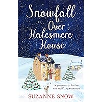 Snowfall Over Halesmere House: A gorgeously festive and uplifting romance (Love in the Lakes Book 1) Snowfall Over Halesmere House: A gorgeously festive and uplifting romance (Love in the Lakes Book 1) Kindle Paperback