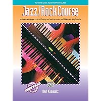 Alfred's Basic Adult Jazz/Rock Course: A Complete Approach to Playing on Both Acoustic and Electronic Keyboards (Alfred's Basic Piano Library) Alfred's Basic Adult Jazz/Rock Course: A Complete Approach to Playing on Both Acoustic and Electronic Keyboards (Alfred's Basic Piano Library) Paperback