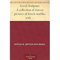 Greek Sculpture A collection of sixteen pictures of Greek marbles with introduction and interpretation Greek Sculpture A collection of sixteen pictures of Greek marbles with introduction and interpretation Kindle Hardcover Paperback MP3 CD Library Binding