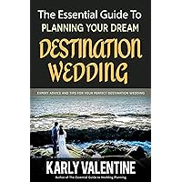 The Essential Guide to Planning Your Dream Destination Wedding: Expert Advice and Tips for Your Perfect Destination Wedding The Essential Guide to Planning Your Dream Destination Wedding: Expert Advice and Tips for Your Perfect Destination Wedding Kindle Paperback